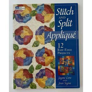 Stitch and Split Applique : 12 Raw-Edge Projects by Jayme Crow and Joan Segna...